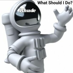 Rhude - What Should I Do?