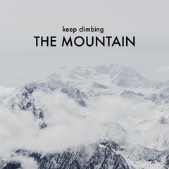 KEEP CLIMBING THE MOUNTAIN
