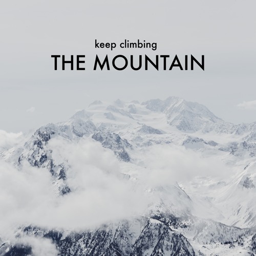 KEEP CLIMBING THE MOUNTAIN
