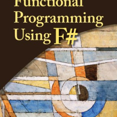 [VIEW] PDF 📪 Functional Programming Using F# by  Michael R. Hansen &  Hans Rischel [