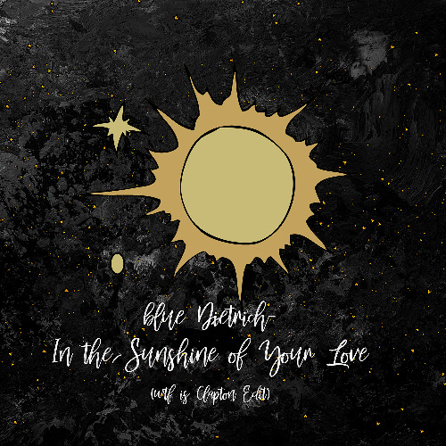blue Dietrich - In the Sunshine of Your Love (wtf is Clapton Edit) [trndmsk]