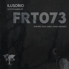 PREMIERE: Ilusorio - Noctis Amissa (KNDO Remix)[FRT073]