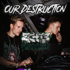 ENCHANTER vs ECHSE - Our Destruction