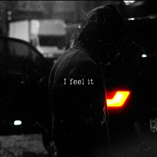 I feel it