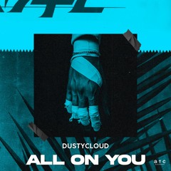 Dustycloud - All On You