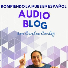 Audio Blog Carlos Cortez - 5 Cosas Que Necesitas Empezar A Aprender Para Migrar A AWS