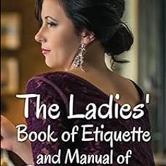 [Read] EBOOK 💖 The Ladies' Book of Etiquette and Manual of Politeness by Florence Ha