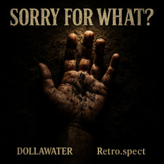 SORRY FOR WHAT? (prod. Retro.spect)