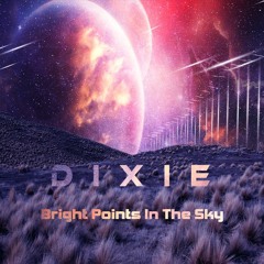 Dixie - Bright Points In The Sky (original Mix)