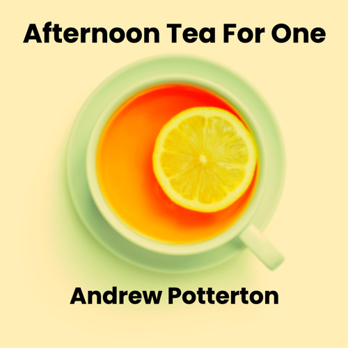 Stream Afternoon Tea for One by Andrew Potterton Listen online for