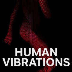 HUMAN VIBRATIONS