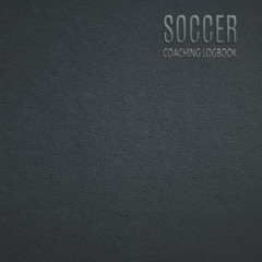 [GET] EPUB ✉️ Soccer Coaching Logbook: Coach Planner with Field Template - Notebook t