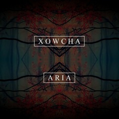 Xowcha - Aria (Original Mix)