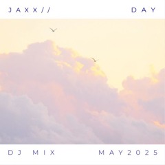 Jaxx// - Day Mix (May 2025)