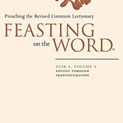 [Download] PDF 📔 Feasting on the Word: Year A, Volume 1: Advent through Transfigurat
