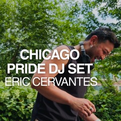 CHICAGO PRIDE LIVE DJ SET | ERIC CERVANTES