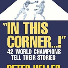 READ EPUB KINDLE PDF EBOOK In This Corner . . . !: Forty-two World Champions Tell The