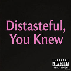 Distasteful, You Knew