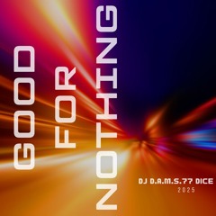 DJ D.A.M.S.77 DICE Good For Nothing 2025