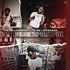 Too disrespectful (feat Hopoutblick, lilnah6, Ybcdul & Fsdabender