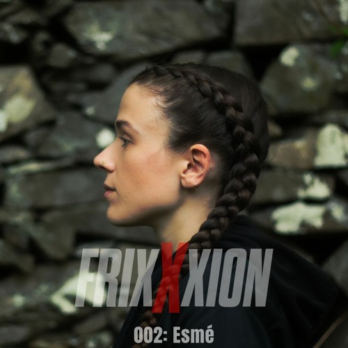 FrixXxion 002: Esmé