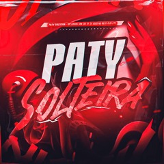 PATY SOLTEIRA - MC Daniel DN (DJ'S TF, João no Beat & F7)