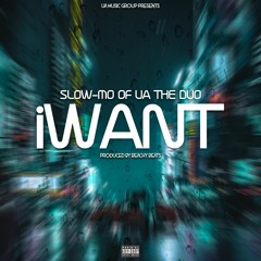iWANT - By Slow-Mo of UA The Duo - Prod. By BeachyBeats
