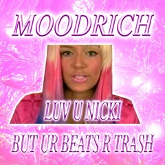 🤑 moodrich 🤑 luv u nicki but ur beats r trash 🤑