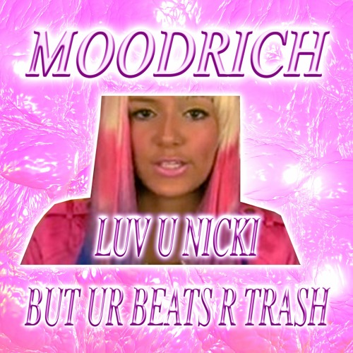 🤑 moodrich 🤑 luv u nicki but ur beats r trash 🤑