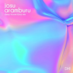 Josu Aramburu - DHI Deep House Ibiza Mix