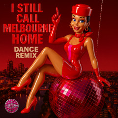 I STILL CALL MELBOURNE HOME DANCE REMIX