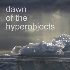 dawn of the hyperobjects