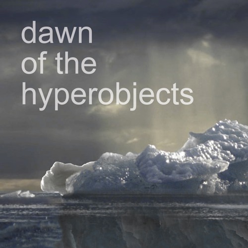 dawn of the hyperobjects