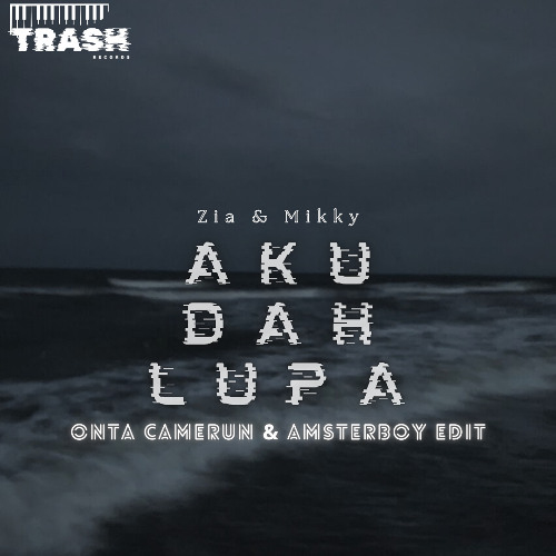 AKU DAH LUPA - ONTA CAMERUN x AMSTERBOY EDIT ( TRASH RECORDS )
