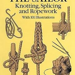 ^Re@d~ Pdf^ The Arts of the Sailor: Knotting, Splicing and Ropework (Dover Maritime) -  Hervey