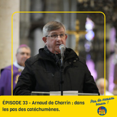 ÉPISODE 33 - Arnaud de Charrin : dans les pas des catéchumènes