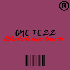 OME Tezz-Watch me burn