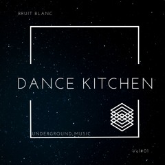 Dance Kitchen - Episode #1 By Bruit Blanc