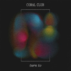 Coral Club "Look At The Sun With Eyes Closed"