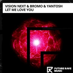 Vision Next, Bromo, Yantosh - Let Me Love You [FUTURE RAVE MUSIC]