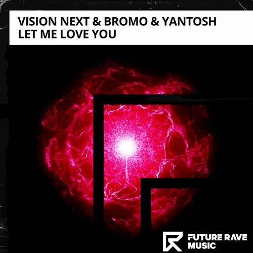 Vision Next, Bromo, Yantosh - Let Me Love You [FUTURE RAVE MUSIC]