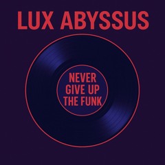 Lux Abyssus - Never Give Up The Funk