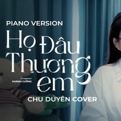Họ Đâu Thương Em (Piano Version)   Chu Duyên Cover
