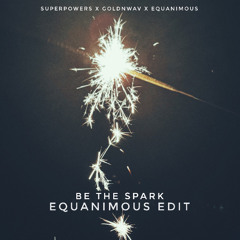 Be the Spark (Equanimous Edit)