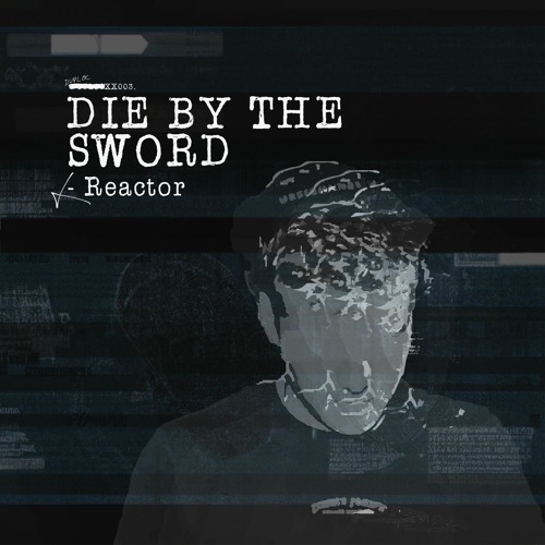 DIE BY THE SWORD - Reactor [DUPLOC BLXCK TXPES 3.0]