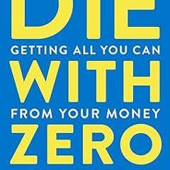 [Free_Ebooks] Die With Zero: Getting All You Can from Your Money and Your Life _  Bill Perkins