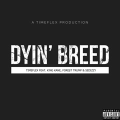 Dyin' Breed (feat. K!ng Kane, Fore$t Trump & Sedizzy)