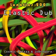 Lunatics 200 / Elastic Dub / Ratzzz & joerxworx