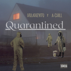 Holarizvito x A-Chill - Quarantined