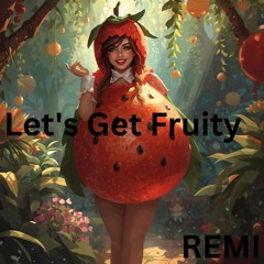 Lets Get Fruity!